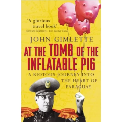 Abbildung von At the Tomb of Inflatable Pig: Travels through Paraguay