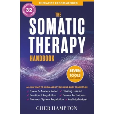 Abbildung von the Somatic Therapy Handbook: Self Soothing Techniques for Healing Trauma, Enhancing Mind Body Connection, and Stress Relief (Holistic Books)