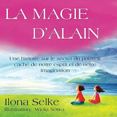 Abbildung von LA MAGIE D’ALAIN: Une histoire sur le secret du pouvoir caché de notre esprit et imagination