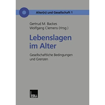 Abbildung von Lebenslagen im Alter: Gesellschaftliche Bedingungen und Grenzen (Alter(n) Gesellschaft) (German Edition) Gesellschaft, 1, Band 1)