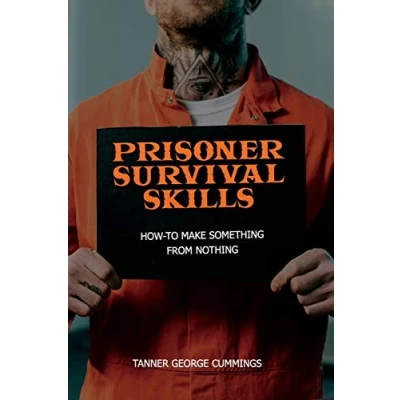 Abbildung von Prisoner Survival Skills: How To Make Something From Nothing