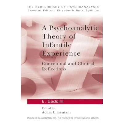 Abbildung von A Psychoanalytic Theory of Infantile Experience: Conceptual and Clinical Reflections (The New Library Psychoanalysis, Vol. 16)