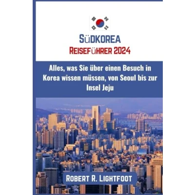 Abbildung von Südkorea Reiseführer 2024: Alles, was Sie über einen Besuch in Korea wissen müssen, von Seoul bis zur Insel Jeju