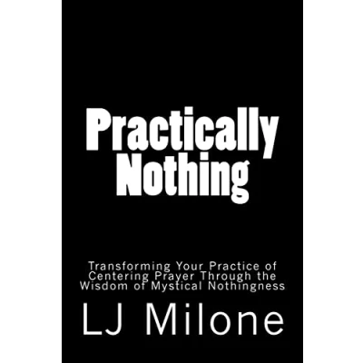 Abbildung von Practically Nothing: Transforming Your Practice of Centering Prayer Through the Wisdom Mystical Nothingness