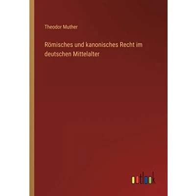 Abbildung von Römisches und kanonisches Recht im deutschen Mittelalter