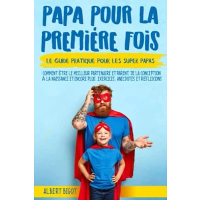 Abbildung von Papa pour la Premiére Fois: le guide pratique les SuperPapas. Comment être meilleur partenaire et parent,de conception à naissance bien plus encore. Exercises, Anecdotes Réflexions