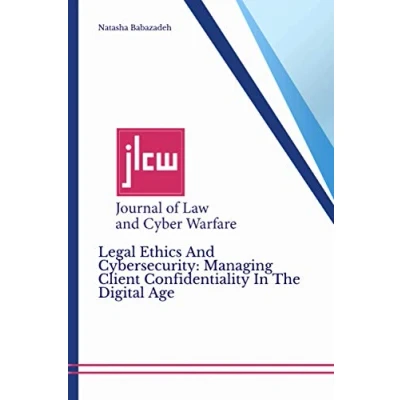 Abbildung von Legal Ethics and Cybersecurity: Managing Client Confidentiality In The Digital Age: Journal of Law Cyber Warfare (Journal Volume 7, Band 2)
