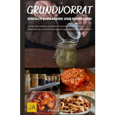 Abbildung von Kochen mit dem Grundvorrat: Einfach Einmachen &amp; Einkochen: Entdecke die Vielfalt des Einkochens: Einfache Rezepte für den Grundvorrat