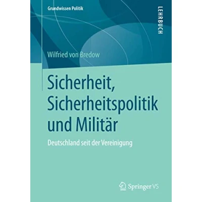 Abbildung von Sicherheit, Sicherheitspolitik und Militär: Deutschland seit der Vereinigung (Grundwissen Politik)