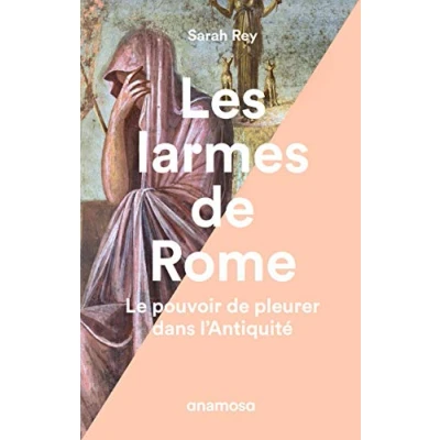 Abbildung von Les larmes de Rome Le pouvoir pleurer dans l&#039;Antiquité
