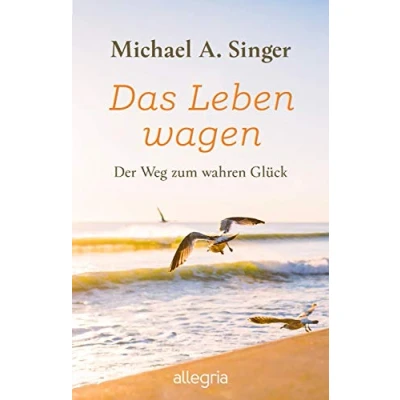 Abbildung von Das Leben wagen: Der Weg zum wahren Glück Ein Mann erzählt von seinem in die Vollkommenheit des Lebens