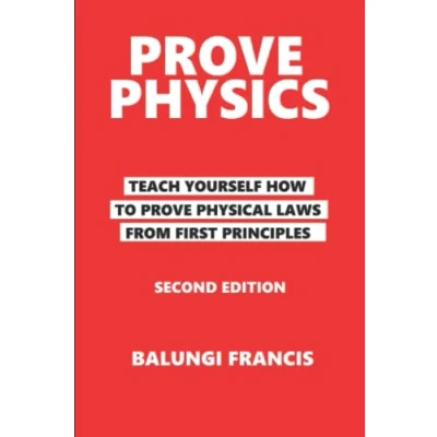 Abbildung von prove Physics (Second Edition): Teach yourself how to physical laws from first principles