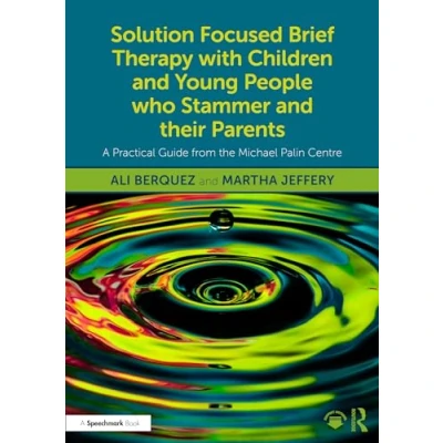 Abbildung von Solution Focused Brief Therapy With Children and Young People Who Stammer Their Parents: A Practical Guide from the Michael Palin Centre