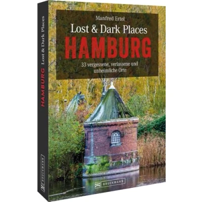 Abbildung von Bruckmann Dark Tourism Guide Lost &amp; Places Hamburg: 33 vergessene, verlassene und unheimliche Orte. Düstere Geschichten exklusive Einblicke. Inkl. Anfahrtsbeschreibungen.