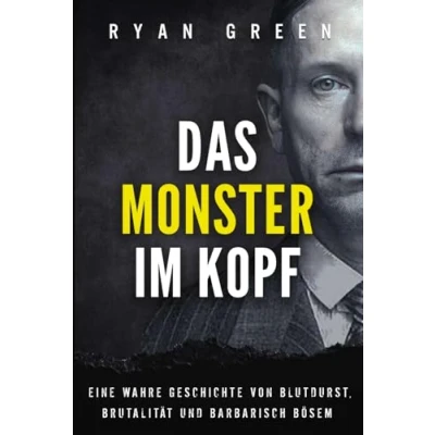 Abbildung von Das Monster Im Kopf: Eine Wahre Geschichte Von Devianz, Folter Und Sozialer Säuberung (Wahres Verbrechen)