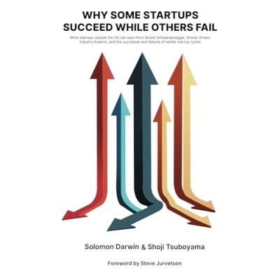 Abbildung von Why Some startups Succeed While Others Fail: What outside the US can learn from Arnold Schwarzenegger, Shohei Ohtani, industry experts, and ... failures of earlier startup cycles