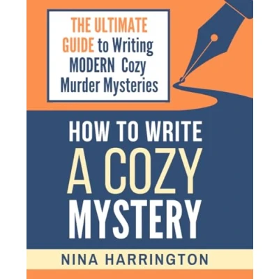 Abbildung von HOW TO WRITE A COZY MYSTERY: THE ULTIMATE GUIDE WRITING MODERN MURDER MYSTERIES (Fast Track Guides, Band 9)