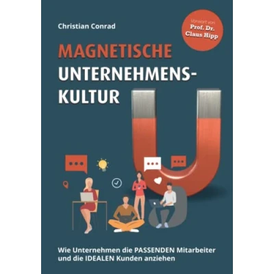 Abbildung von Magnetische Unternehmenskultur: Wie Unternehmen die passenden Mitarbeiter und idealen Kunden anziehen