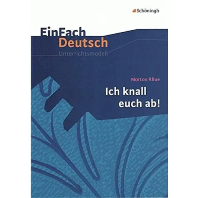 Abbildung von EinFach Deutsch Unterrichtsmodelle: Morton Rhue: Ich knall euch ab!: Klassen 8 10
