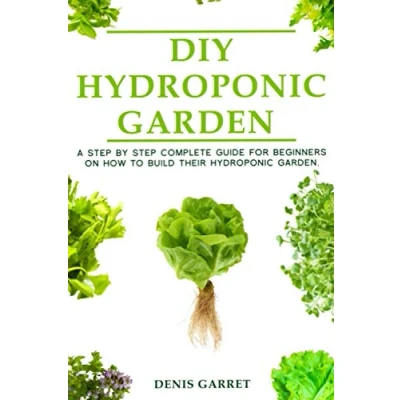 Abbildung von DIY hydroponic Gardens: A Step by the complete guide for beginners on how to build their gardens