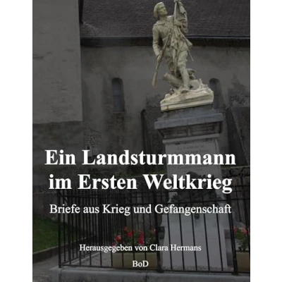 Abbildung von Ein Landsturmmann im Ersten Weltkrieg: Briefe aus Krieg und Gefangenschaft