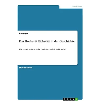 Abbildung von Das Hochstift Eichstätt in der Geschichte: Wie entwickelte sich die Landesherrschaft Eichstätt?