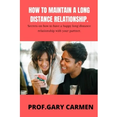 Abbildung von how to MAINTAIN a long distance RELATIONSHIP.: Secrets on have happy relationship with your partner.