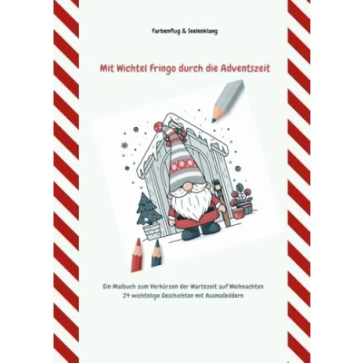 Abbildung von mit Wichtel Fringo durch die Adventszeit: Ein Malbuch zum Verkürzen der Wartezeit auf Weihnachten 24 wichtelige Geschichten Ausmalbildern