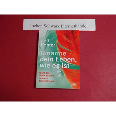 Abbildung von Umarme dein Leben, wie es ist: Nicht das Glück suchen, sondern glücklich sein