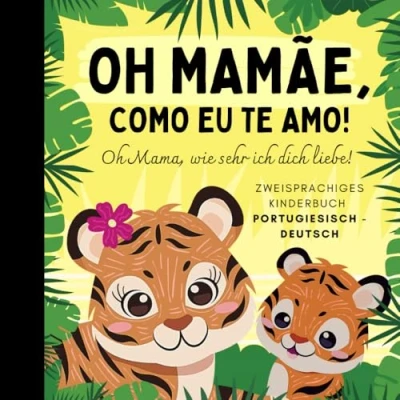 Abbildung von Oh Mama, wie sehr ich dich liebe! portugiesisch lernen für Anfänger, Zweisprachiges Kinderbuch deutsch: Portugiesische Bücher Kinder