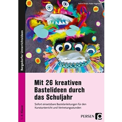 Abbildung von Mit 26 kreativen Bastelideen durch das Schuljahr: Sofort einsetzbare Bastelanleitungen für den Kunst unterricht und Vertretungsstunden (1. bis 4. Klasse)