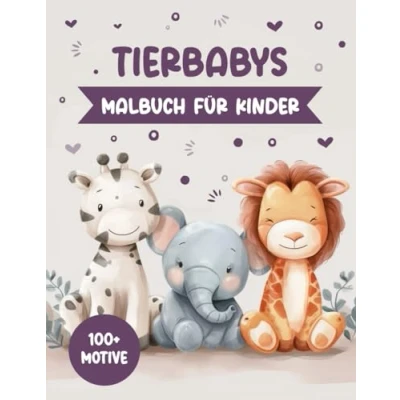 Abbildung von Süße Tierbabys: Mein großes Malbuch für Kinder ab 3 Jahren: Über 100 niedliche Baby Tiere &amp; Tiermotive zum Ausmalen und Gestalten
