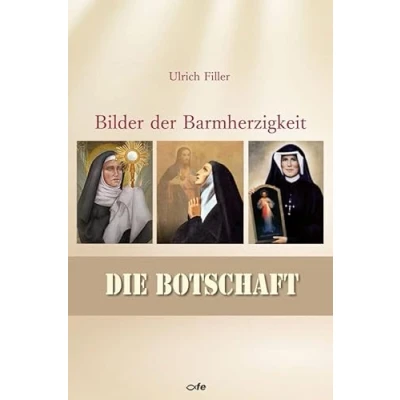 Abbildung von Die Botschaft: Das dreifache Bild der Barmherzigkeit Gottes (Bilder Barmherzigkeit)