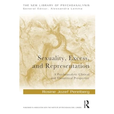 Abbildung von Sexuality, Excess, and Representation: A Psychoanalytic Clinical Theoretical Perspective (The New Library of Psychoanalysis)