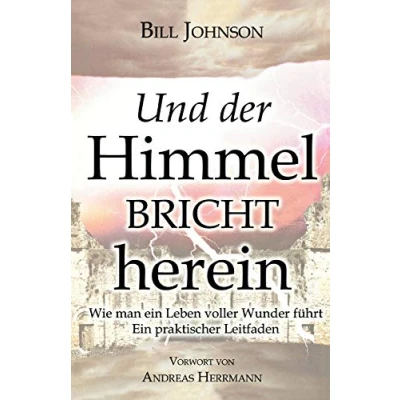 Abbildung von Und der Himmel bricht herein: Wie man Ein Leben voller Wunder führt. praktischer Leitfaden
