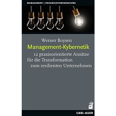 Abbildung von Management Kybernetik: 12 praxisorientierte Ansätze für die Transformation zum resilienten Unternehmen