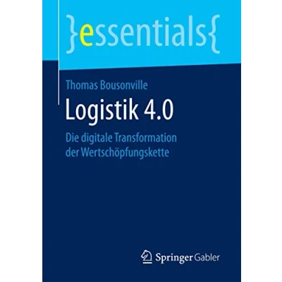 Abbildung von Logistik 4.0: Die digitale Transformation der Wertschöpfungskette (essentials)