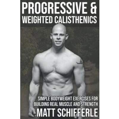 Abbildung von Progressive &amp; Weighted Calisthenics: Simple Bodyweight Exercises For Building Real Muscle and Strength (The Grind Style Calisthenics Series)