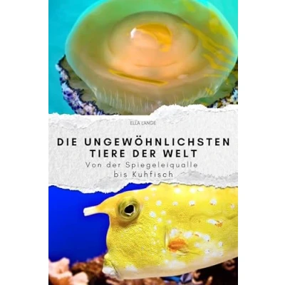 Abbildung von Die ungewöhnlichsten Tiere der Welt Das perfekte Geschenk für Männer und Frauen zu Weihnachten Geburtstag: Von Spiegeleiqualle bis Kuhfisch