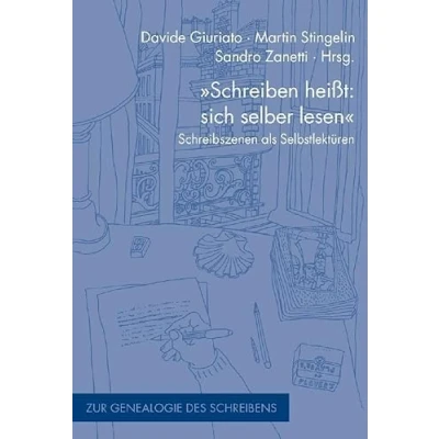 Abbildung von &quot;Schreiben heißt: sich selber lesen&quot;: Schreibszenen als Selbstlektüren (Zur Genealogie des Schreibens)