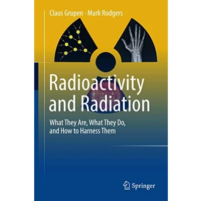 Abbildung von Radioactivity and Radiation: What They Are, Do, How to Harness Them