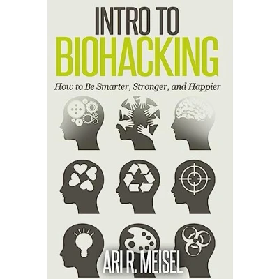 Abbildung von Intro to Biohacking: Be Smarter, Stronger, and Happier
