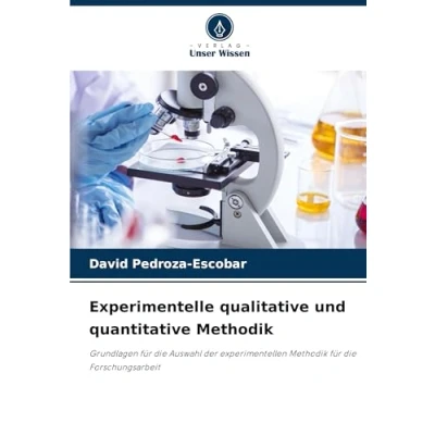 Abbildung von Experimentelle qualitative und quantitative Methodik: Grundlagen für die Auswahl der experimentellen Methodik Forschungsarbeit