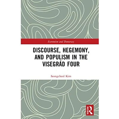 Abbildung von Discourse, Hegemony, and Populism in the Visegrád Four (Routledge Studies Extremism Democracy)
