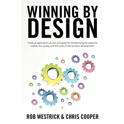 Abbildung von Winning by Design: Practical application of Lean principles for transforming the speed to market, quality, and costs new product development.