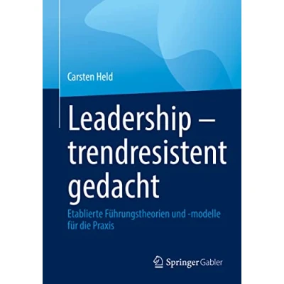 Abbildung von Leadership trendresistent gedacht: Etablierte Führungstheorien und modelle für die Praxis