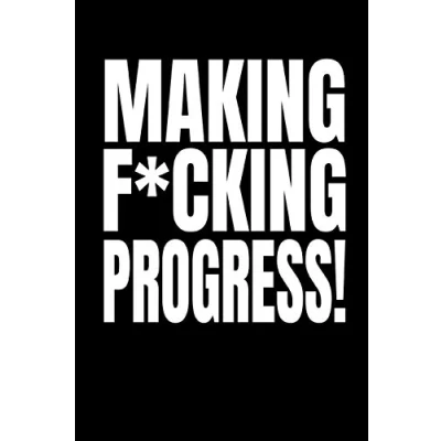 Abbildung von Making F*cking Progress!: Work, Business and Personal Goals Tracker to Achieve Success! (Plan Chart Monthly Productivity Future Progress)