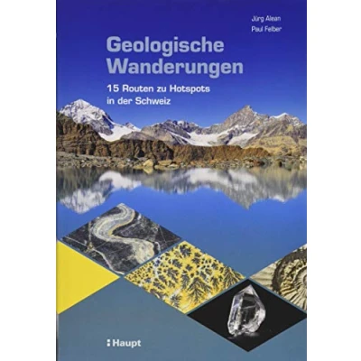 Abbildung von Geologische Wanderungen: 15 Routen zu Hotspots in der Schweiz