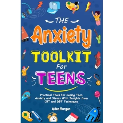 Abbildung von The Anxiety Toolkit for Teens: Practical Tools Coping Teen and Stress with Insights from CBT DBT Techniques