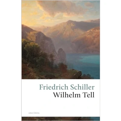 Abbildung von Wilhelm Tell: Friedrich Schillers berühmtes Drama rund um den Schweizer Nationalhelden: Apfelschuss, Rütlischwur und Freiheitskampf (Große Klassiker zum kleinen Preis, Band 39)
